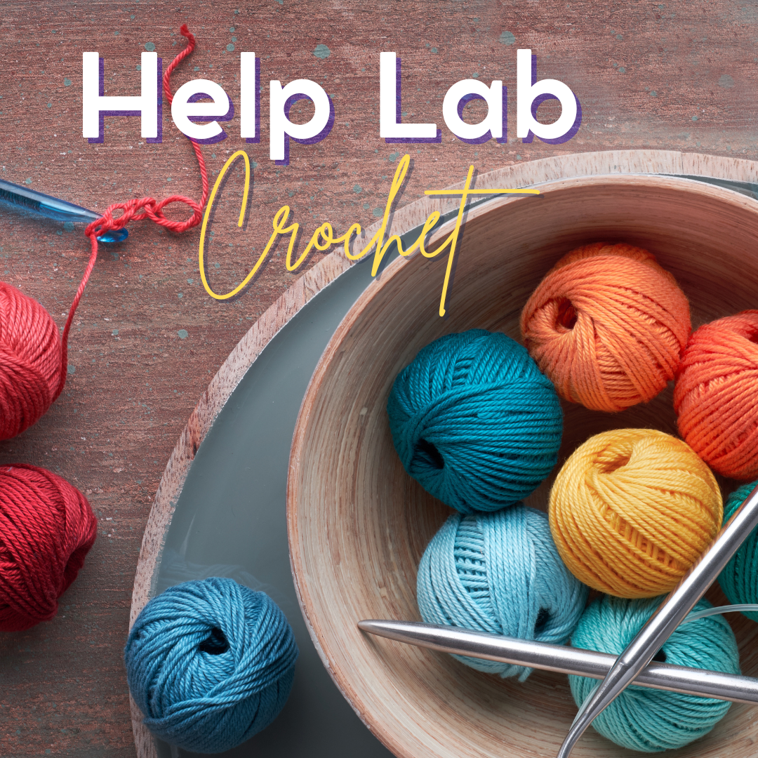 CLASS: CROCHET Help Lab 6/6/26 1:00-3:00pm