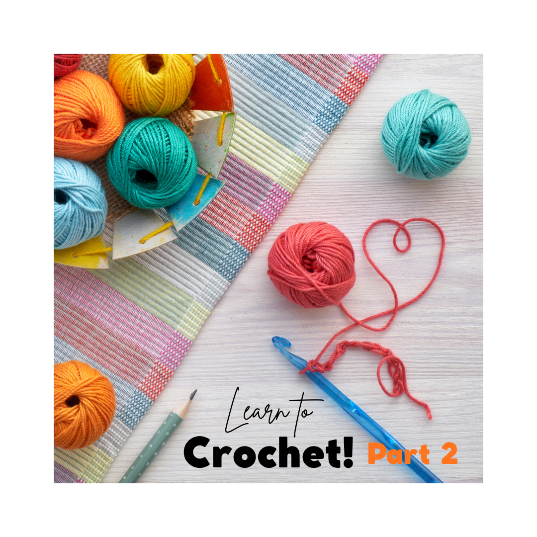 CLASS: Learn to Crochet - Part 2! SATURDAY 1/10/26 10:00am-12:00pm