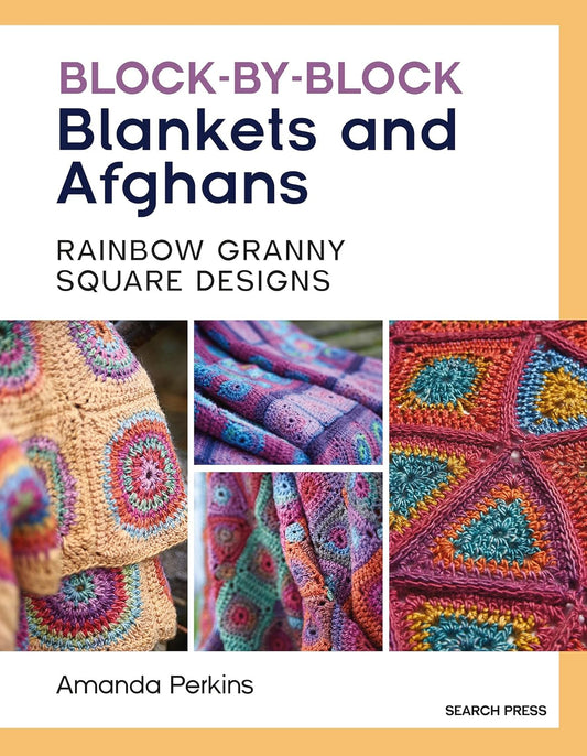 Block-By-Block Blankets and Afghans: Rainbow Granny Square Designs to Crochet by Amanda Perkins