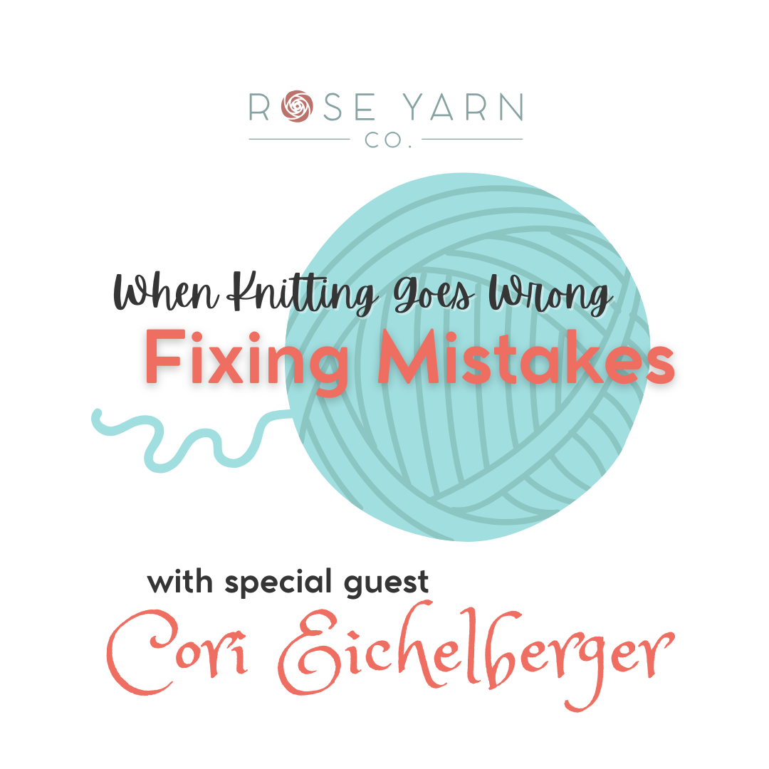 CLASS: When Knitting Goes Wrong - Fixing Mistakes with special guest Cori Eichelberger