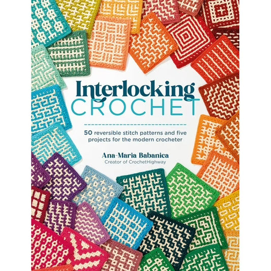 Interlocking Crochet: 50 Reversible Stitch Patterns and Five Projects for the Modern Crocheter