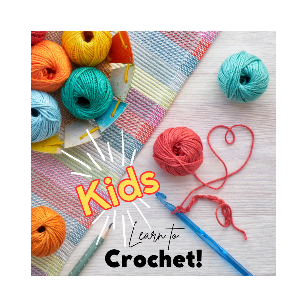 CLASS: KIDS Learn to Crochet! TUESDAY 7/14 3:30-4:45pm
