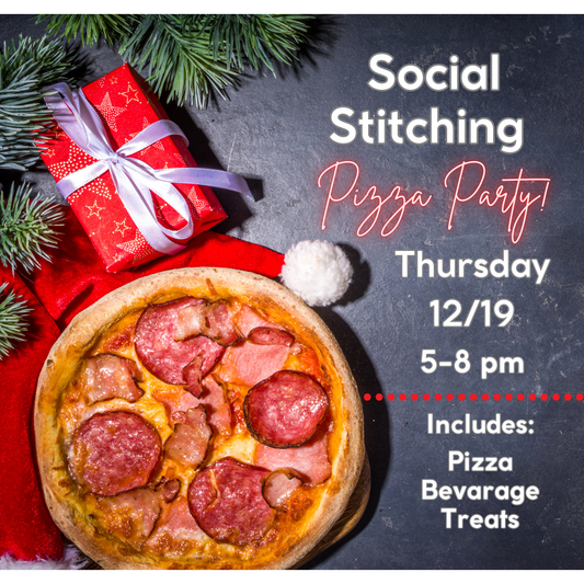 *Holiday Wrap Up* Social Stitching Pizza Party - THURSDAY 12/19 5:00-8:00 pm