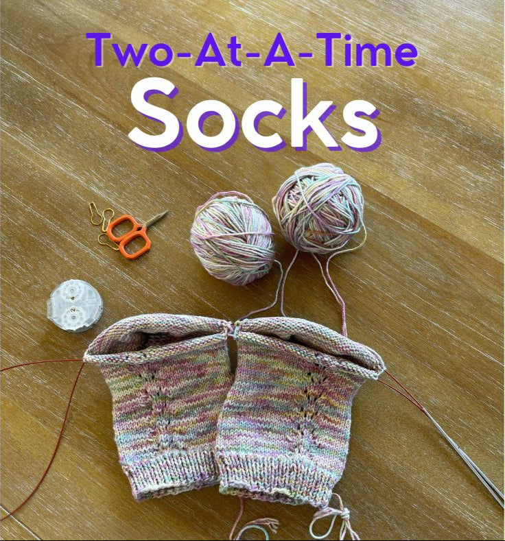 *CLASS: Two-At-A-Time Socks SATURDAYS 5/17 & 5/24/25 1:00-3:00pm