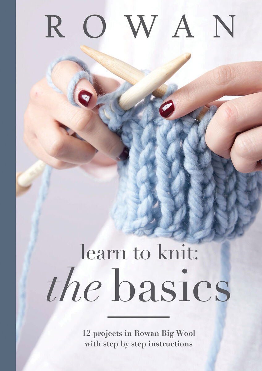 Rowan Learn to Knit: The Basics - Kerry Kimber